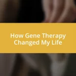 How Gene Therapy Changed My Life