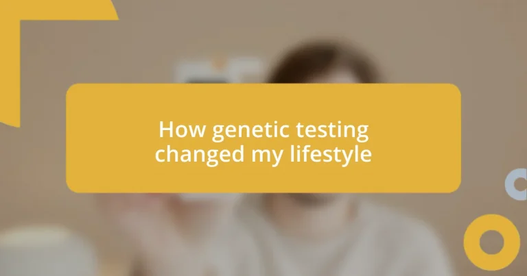 How genetic testing changed my lifestyle