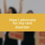 How I advocate for my rare disorder