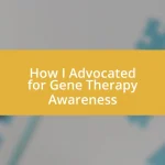 How I Advocated for Gene Therapy Awareness