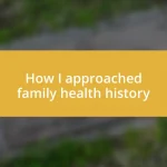 How I approached family health history