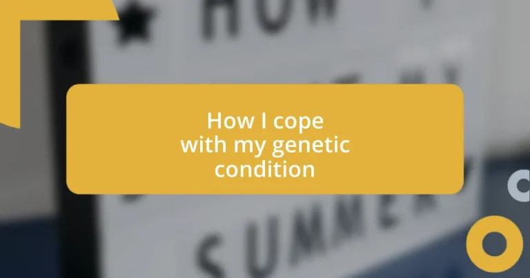 How I cope with my genetic condition