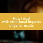 How I deal with emotional impacts of gene results