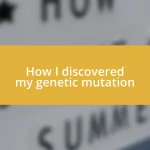 How I discovered my genetic mutation