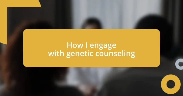 How I engage with genetic counseling