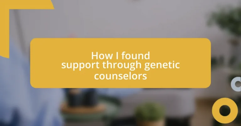 How I found support through genetic counselors