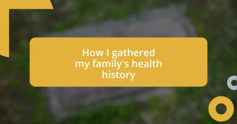 How I gathered my family’s health history