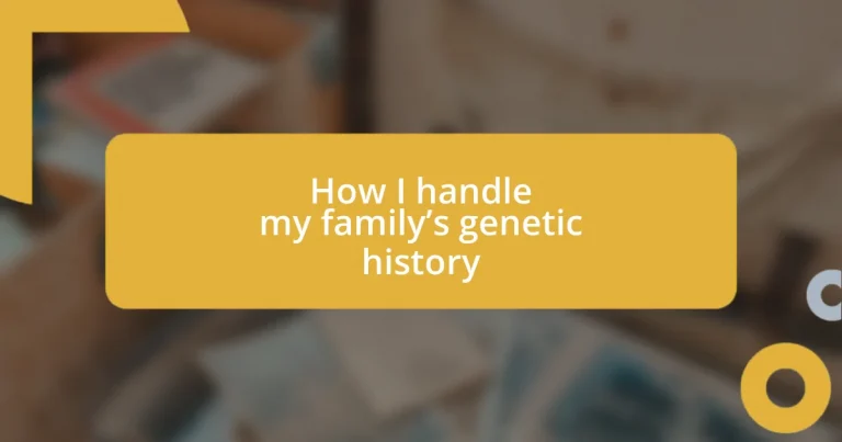 How I handle my family’s genetic history