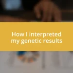 How I interpreted my genetic results