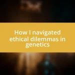 How I navigated ethical dilemmas in genetics