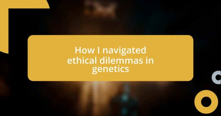 How I navigated ethical dilemmas in genetics