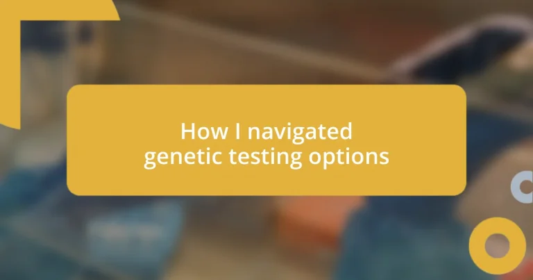 How I navigated genetic testing options