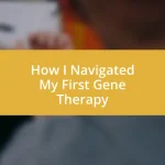 How I Navigated My First Gene Therapy