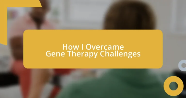 How I Overcame Gene Therapy Challenges