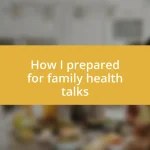 How I prepared for family health talks