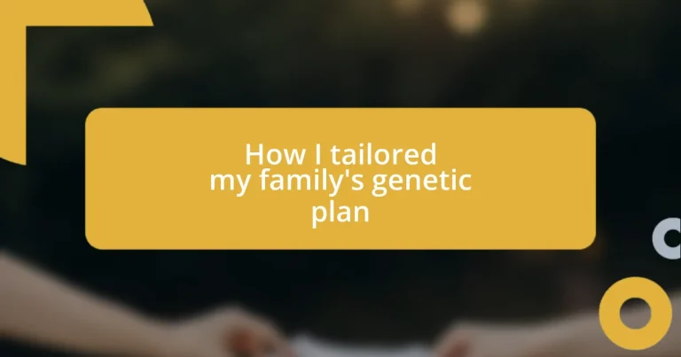 How I tailored my family’s genetic plan