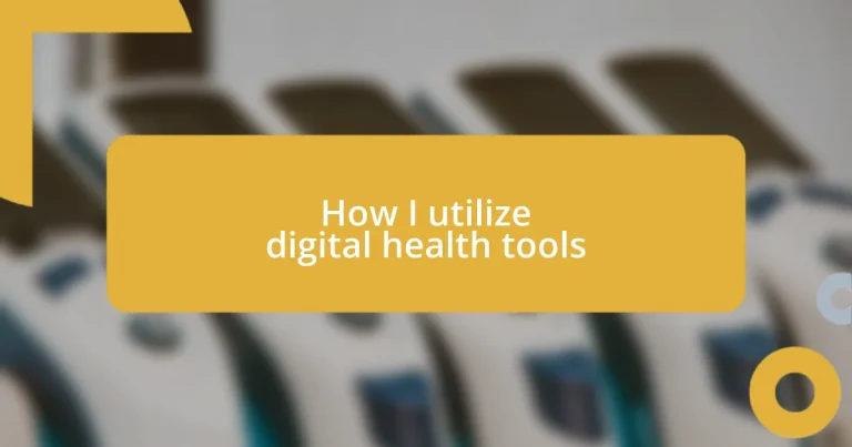 How I utilize digital health tools