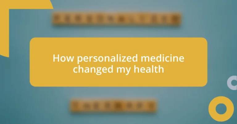 How personalized medicine changed my health