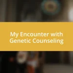 My Encounter with Genetic Counseling