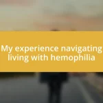 My experience navigating living with hemophilia