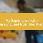 My Experience with Personalized Nutrition Plans