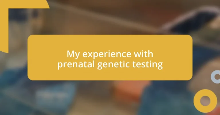 My experience with prenatal genetic testing