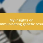 My insights on communicating genetic results