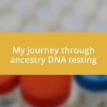 My journey through ancestry DNA testing