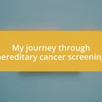 My journey through hereditary cancer screening