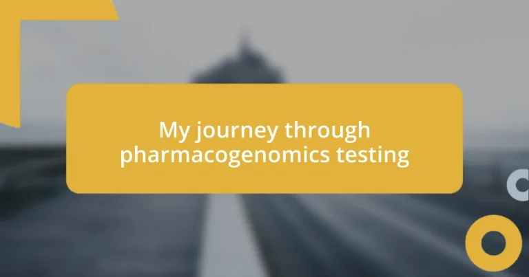 My journey through pharmacogenomics testing