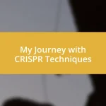 My Journey with CRISPR Techniques