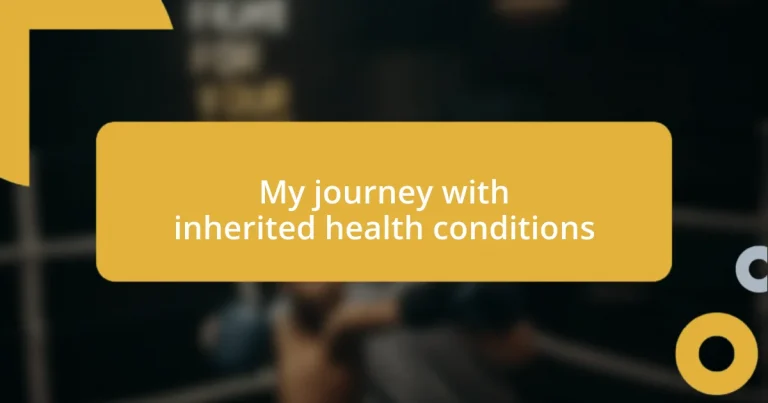 My journey with inherited health conditions