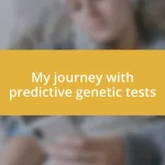 My journey with predictive genetic tests