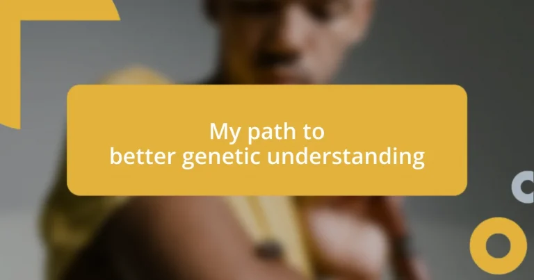 My path to better genetic understanding