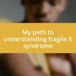 My path to understanding fragile X syndrome