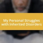 My Personal Struggles with Inherited Disorders