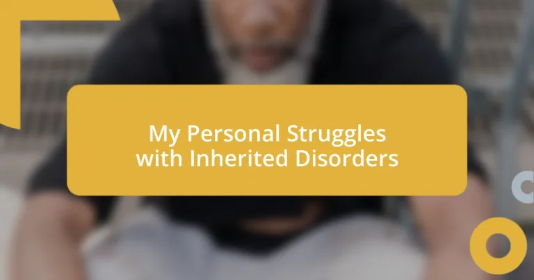 My Personal Struggles with Inherited Disorders