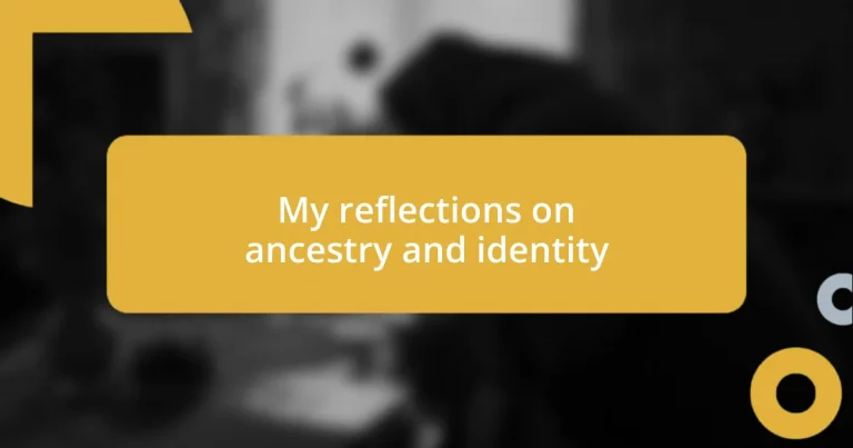 My reflections on ancestry and identity