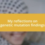 My reflections on genetic mutation findings