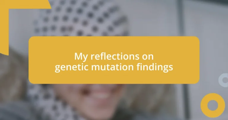 My reflections on genetic mutation findings