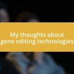 My thoughts about gene editing technologies