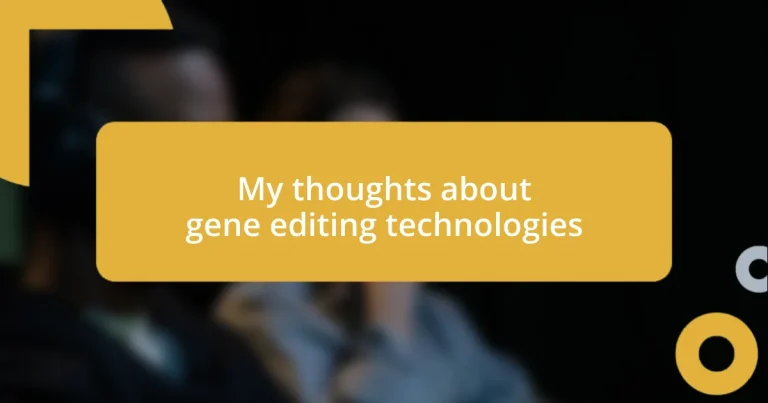 My thoughts about gene editing technologies