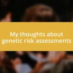 My thoughts about genetic risk assessments