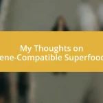 My Thoughts on Gene-Compatible Superfoods