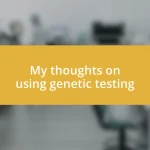 My thoughts on using genetic testing