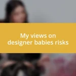 My views on designer babies risks