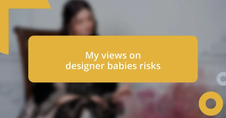 My views on designer babies risks