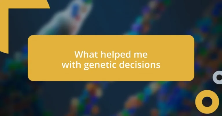 What helped me with genetic decisions