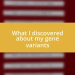 What I discovered about my gene variants