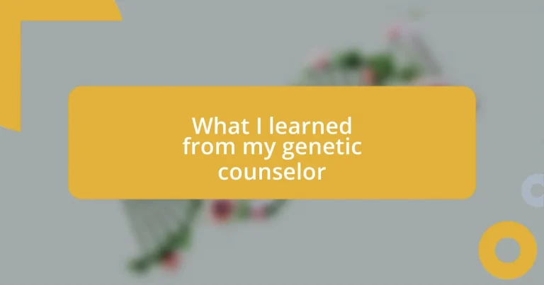 What I learned from my genetic counselor